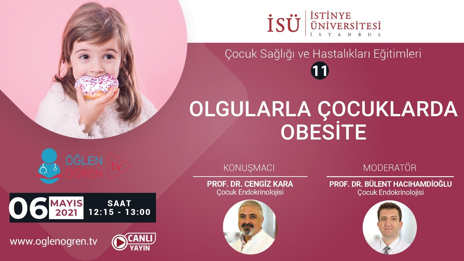 06.05.2021 tarihinde Olgularla Çocuklarda Obesite başlıklı programımız Öğlen Öğren TV ekranlarından canlı yayınlanacaktır